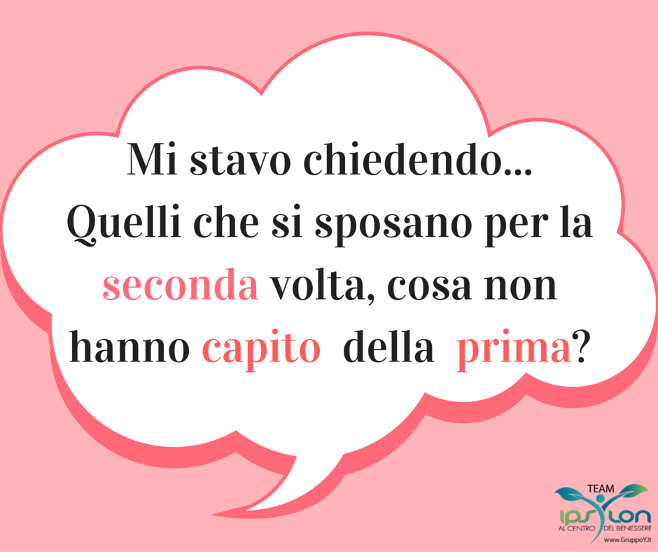 Mi stavo chiedendo... Quelli che si sposano per la seconda volta, cosa non hanno capito della prima-
